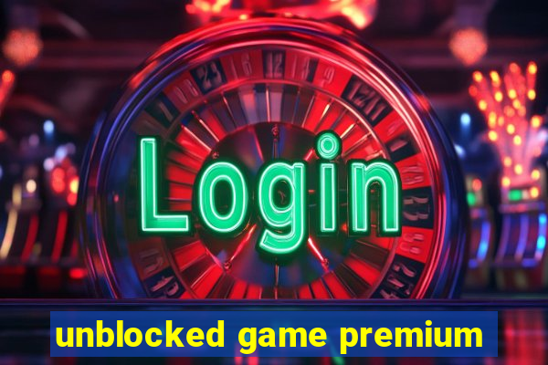 unblocked game premium